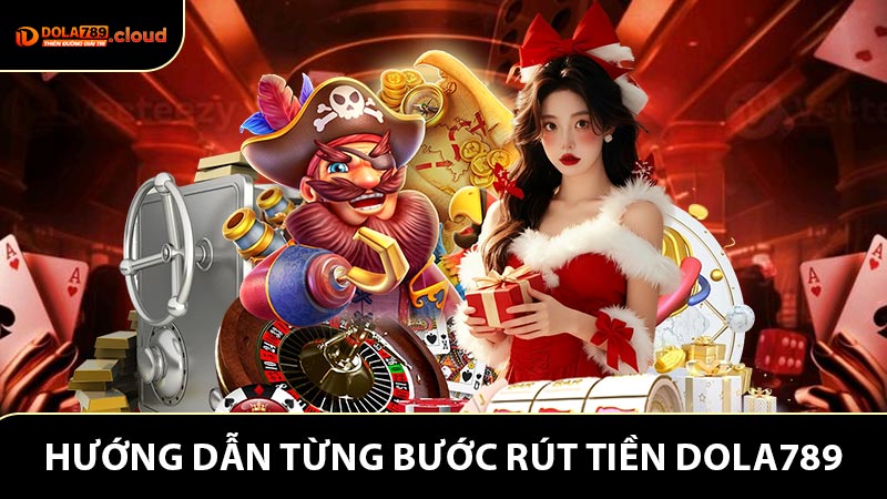 Hướng dẫn từng bước rút tiền Dola789 an toàn