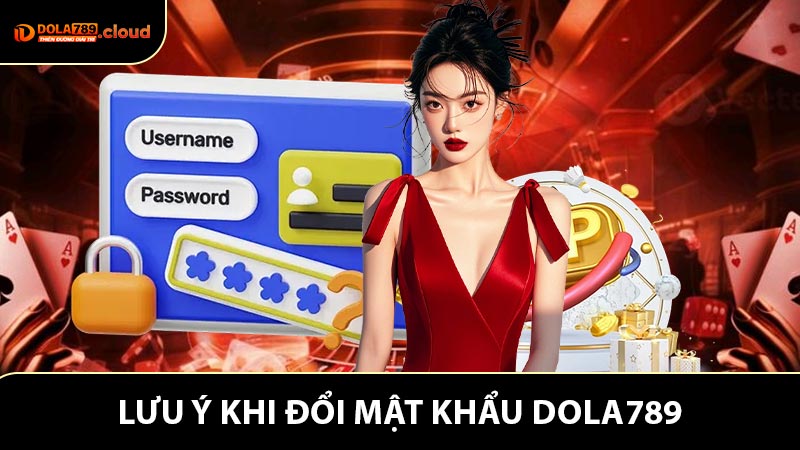 Lưu Ý Khi Đổi Mật Khẩu Dola789