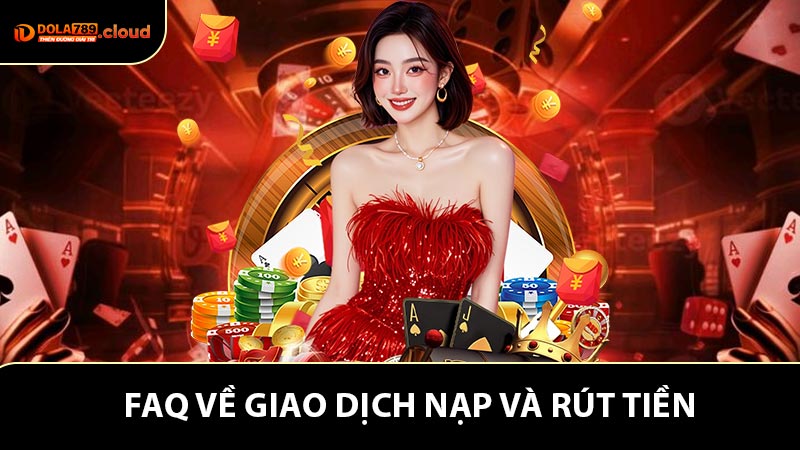Những thắc mắc về giao dịch nạp và rút tiền