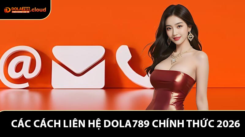 Các cách liên hệ Dola789 chính thức 2026