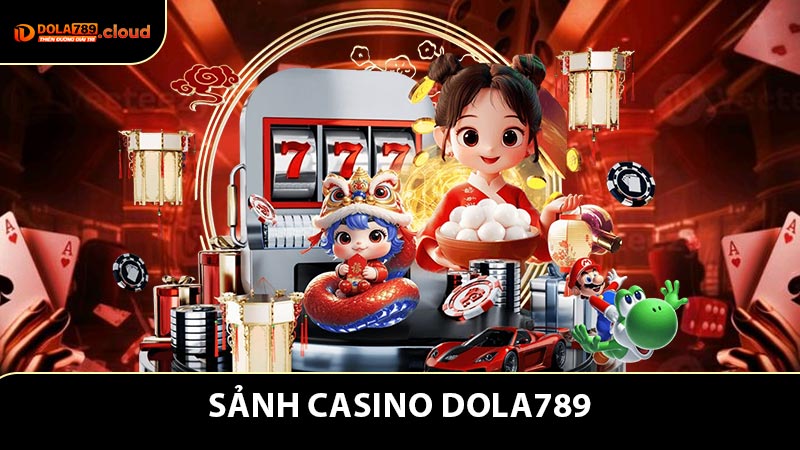 Tổng quan về Sảnh Casino Dola789