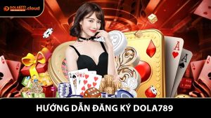 Đăng Ký Dola789 - Hướng Dẫn Chi Tiết Để Bắt Đầu