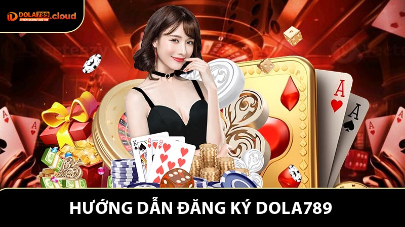 Đăng Ký Dola789 - Hướng Dẫn Chi Tiết Để Bắt Đầu