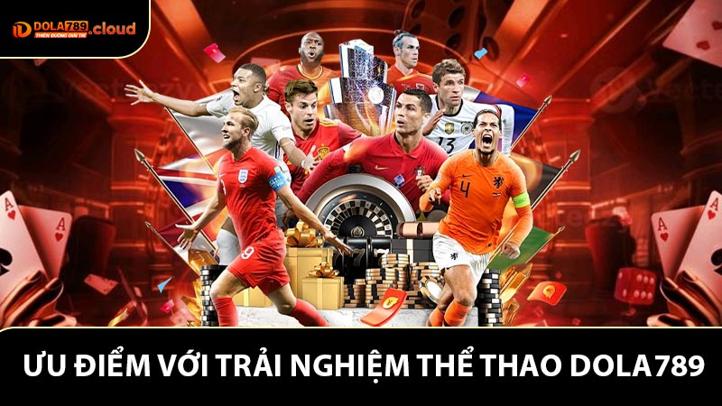 Ưu điểm đối với trải nghiệm thể thao Dola789