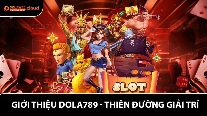 Giới thiệu Dola789 - Khám phá thiên đường giải trí đẳng cấp